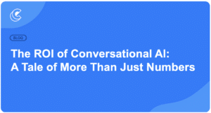The ROI of Conversational AI: A Tale of More Than Just Numbers
